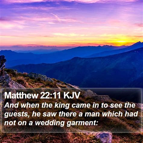 Matthew 22:11 But when the king came in to see the .